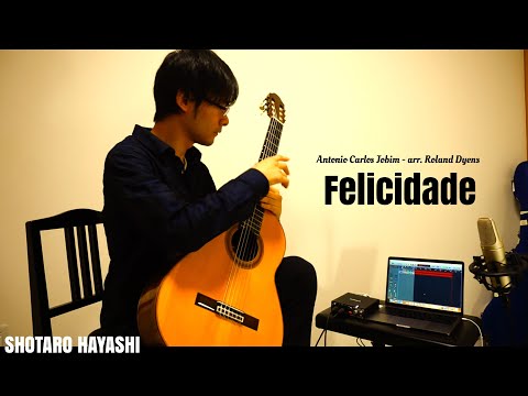 Felicidade フェリシダージ Antonio Carlos Jobim arr. Roland Dyens - A.C.ジョビン/ローラン・ディアンス編 - 林祥太郎